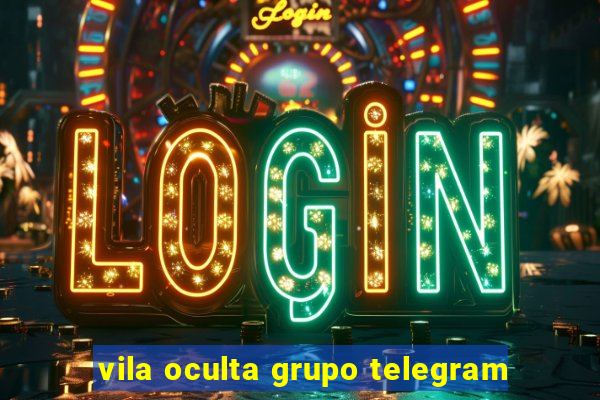 vila oculta grupo telegram